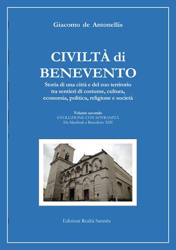 Civiltà di Benevento. Storia di una città e del suo territorio. Vol. 2: Evoluzione con sovranità. Da Manfredi a Benedetto XIII - Giacomo De Antonellis - Libro Realtà Sannita 2021 | Libraccio.it