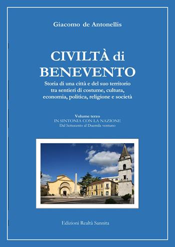Civiltà di Benevento. Storia di una città e del suo territorio. Vol. 3: In sintonia con la nazione. Dal Settecento al Duemilaventuno - Giacomo De Antonellis - Libro Realtà Sannita 2021 | Libraccio.it