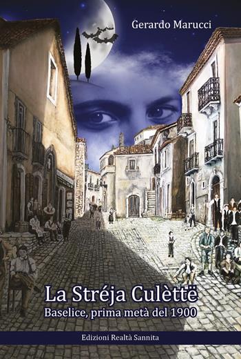La streja culette. Baselice prima metà del 1900 - Gerardo Marucci - Libro Realtà Sannita 2023 | Libraccio.it