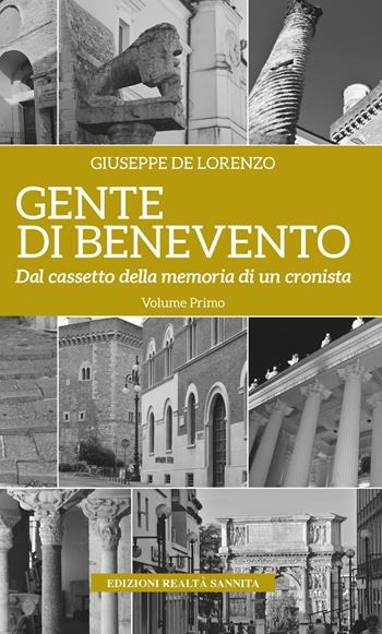 Gente di Benevento. Nuova ediz.. Vol. 1: Dal cassetto della memoria di un cronista - Giuseppe De Lorenzo - Libro Realtà Sannita 2024, Gente di Benevento | Libraccio.it