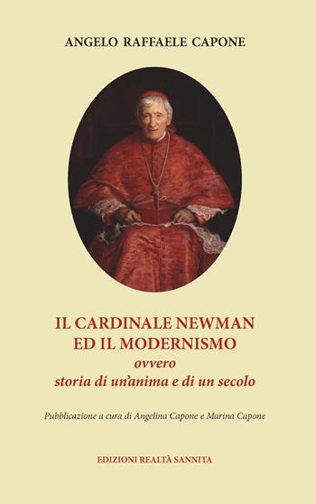 Il cardinale Newman e il modernismo. Ovvero storia di un'anima e di un secolo - Angelo Raffaele Capone - Libro Realtà Sannita 2024 | Libraccio.it