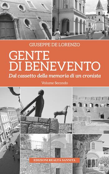 Gente di Benevento. Nuova ediz.. Vol. 2: Dal cassetto della memoria di un cronista - Giuseppe De Lorenzo - Libro Realtà Sannita 2024, Gente di Benevento | Libraccio.it