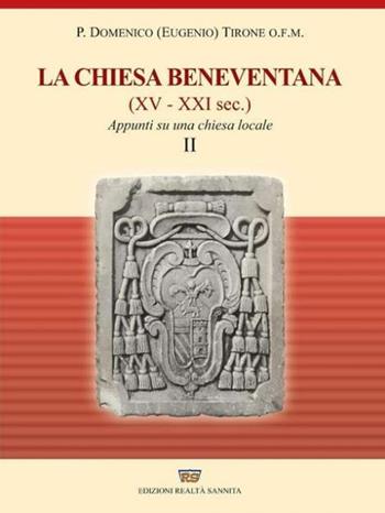 La chiesa beneventana (XV-XXI secolo). Appunti su una chiesa locale - Padre Domenico Eugenio Tirone - Libro Realtà Sannita 2024 | Libraccio.it