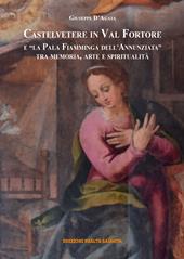 Castelvetere in Valfortore e la Pala Fiamminga dell'Annunziata. Tra memoria, arte e spiritualità. Nuova ediz.