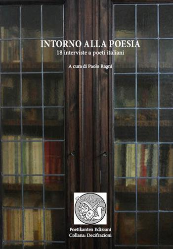 Intorno alla poesia. 18 interviste a poeti italiani  - Libro Poetikanten 2015, Decifrazioni | Libraccio.it