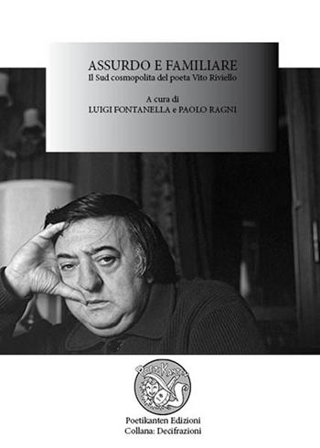 Assurdo e familiare. Il sud cosmopolita del poeta Vito Riviello. Atti del Convegno (16 settembre 2013)  - Libro Poetikanten 2015 | Libraccio.it