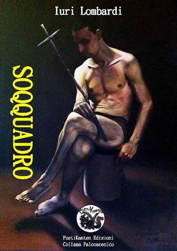 Soqquadro. Rappresentazioni improbabili di scene vere - Iuri Lombardi - Libro Poetikanten 2015, Palcoscenico | Libraccio.it
