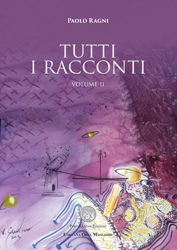 Tutti i racconti. Vol. 2 - Paolo Ragni - Libro Poetikanten 2015, Orsa maggiore | Libraccio.it