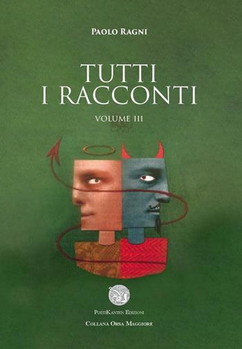 Tutti i racconti. Vol. 3 - Paolo Ragni - Libro Poetikanten 2016, Orsa maggiore | Libraccio.it