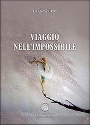 Viaggio nell'impossibile - Franca Beni - Libro Poetikanten 2015, Orsa maggiore | Libraccio.it