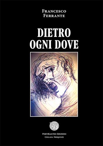 Dietro ogni dove - Francesco Ferrante - Libro Poetikanten 2015 | Libraccio.it