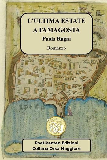 Ultima estate a Famagosta - Paolo Ragni - Libro Poetikanten 2016, Orsa maggiore | Libraccio.it