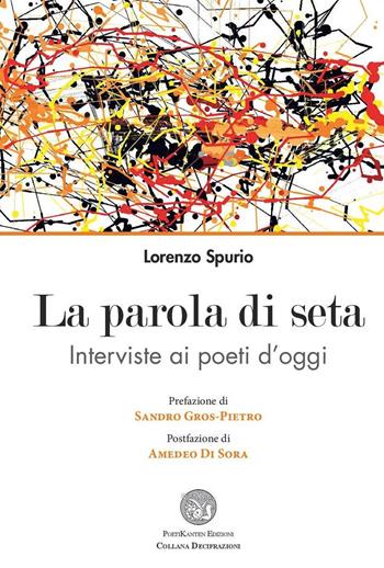 La parola di seta. Interviste ai poeti d'oggi - Lorenzo Spurio - Libro Poetikanten 2015 | Libraccio.it