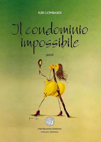 Il condominio impossibile - Iuri Lombardi - Libro Poetikanten 2016 | Libraccio.it