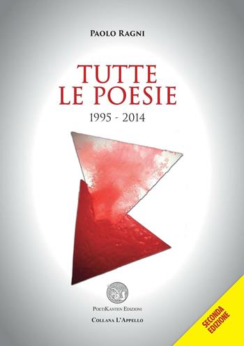 Tutte le poesie 1995-2014 - Paolo Ragni - Libro Poetikanten 2016, L' appello | Libraccio.it