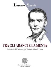 Tra gli aranci e la menta. Recitativo dell'assenza per Federico García Lorca