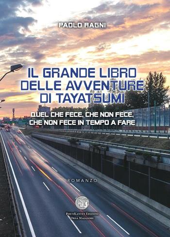 Il grande libro delle avventure di Tayatsumi. Quel che fece, che non fece, che non fece in tempo a fare - Paolo Ragni - Libro Poetikanten 2016, Orsa maggiore | Libraccio.it