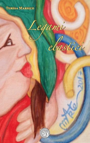 Legami elastici - Teresa Marsico - Libro Poetikanten 2018 | Libraccio.it