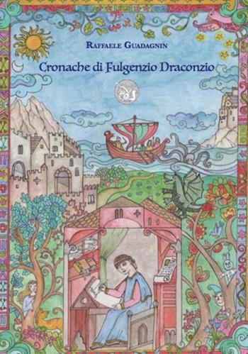 Le cronache di Fulgenzio Draconzio - Raffaele Guadagnin - Libro Poetikanten 2018 | Libraccio.it