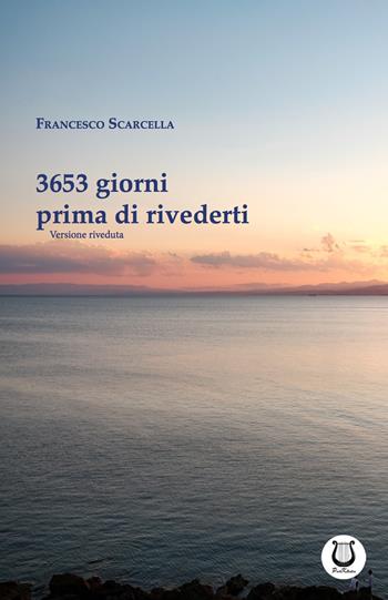 3653 giorni prima di rivederti - Francesco Scarcella - Libro Poetikanten 2019 | Libraccio.it