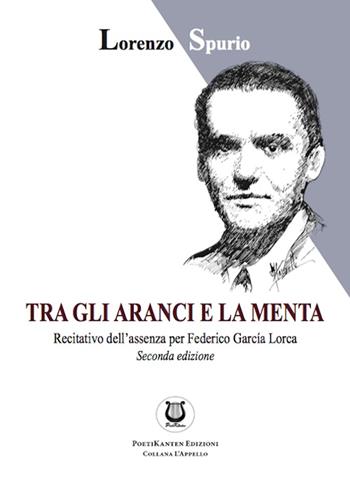 Tra gli aranci e la menta. Recitativo dell'assenza per Federico García Lorca - Lorenzo Spurio - Libro Poetikanten 2020 | Libraccio.it
