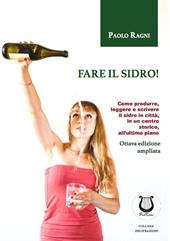 Fare il sidro! Come produrre, leggere e scrivere il sidro in città, in un centro storico, all'ultimo piano