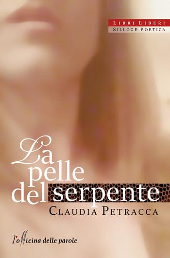 La pelle del serpente - Claudia Petracca - Libro L'Officina delle Parole 2016, Libri liberi | Libraccio.it