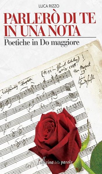 Parelrò di te in una nota. Poetiche in Do maggiore - Luca Rizzo - Libro L'Officina delle Parole 2019 | Libraccio.it