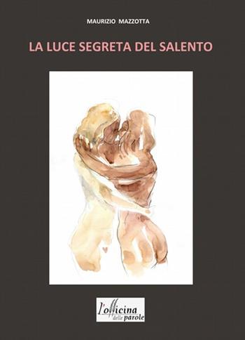 La luce segreta del Salento - Maurizio Mazzotta - Libro L'Officina delle Parole 2020 | Libraccio.it