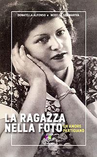 La ragazza nella foto. Un amore partigiano - Donatella Alfonso, Nerella Sommariva - Libro All Around 2017, Baobab | Libraccio.it