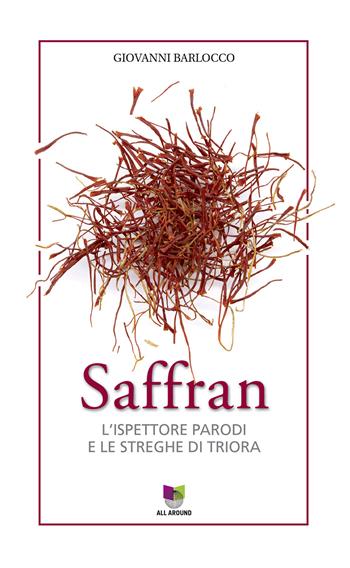 Saffran. L'ispettore Parodi e le streghe di Triora - Giovanni Barlocco - Libro All Around 2017 | Libraccio.it