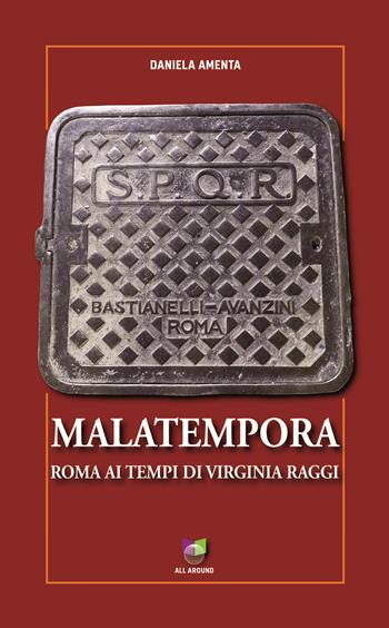 Malatempora. Roma ai tempi di Virginia Raggi - Daniela Amenta - Libro All Around 2018, Baobab | Libraccio.it