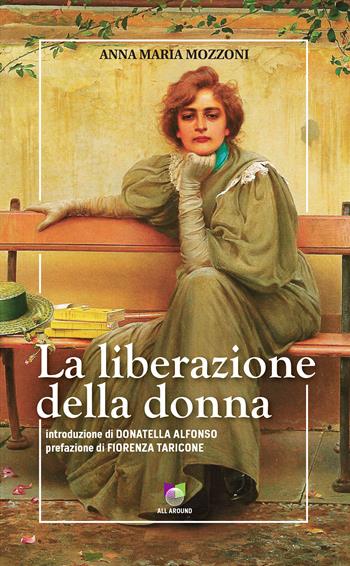 La liberazione della donna - Anna Maria Mozzoni - Libro All Around 2018, Baobab | Libraccio.it