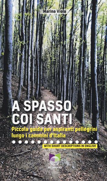 A spasso coi santi. Piccola guida per aspiranti pellegrini lungo i cammini d’Italia - Marina Viola - Libro All Around 2018, Le guide | Libraccio.it