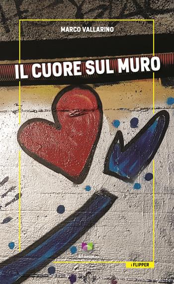 Il cuore sul muro - Marco Vallarino - Libro All Around 2018, I flipper | Libraccio.it