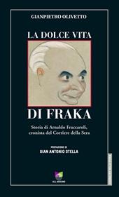 La dolce vita di Fraka. Storia di Arnaldo Fraccaroli, cronista del Corriere della Sera