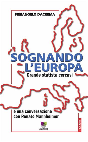 Sognando l'Europa. Grande statista cercasi - Pierangelo Dacrema - Libro All Around 2019, Quaderni | Libraccio.it