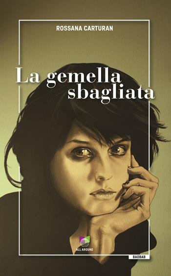 La gemella sbagliata - Rossana Carturan - Libro All Around 2019, Baobab | Libraccio.it