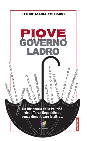 Piove, governo ladro. Un dizionario della politica della Terza Repubblica, senza dimenticare le altre... - Ettore Maria Colombo - Libro All Around 2019, Quaderni | Libraccio.it
