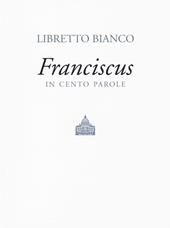 Libretto bianco. Franciscus in 100 parole