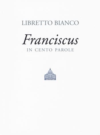 Libretto bianco. Franciscus in 100 parole - Francesco (Jorge Mario Bergoglio) - Libro All Around 2020 | Libraccio.it