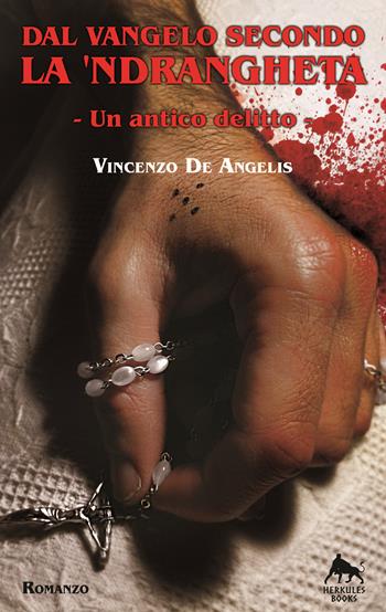 Dal vangelo secondo la 'ndrangheta. Un antico delitto - Vincenzo De Angelis - Libro Herkules Books 2015, Nero H | Libraccio.it