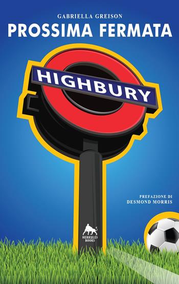 Prossima fermata Highbury - Gabriella Greison - Libro Herkules Books 2015, Bianco H | Libraccio.it