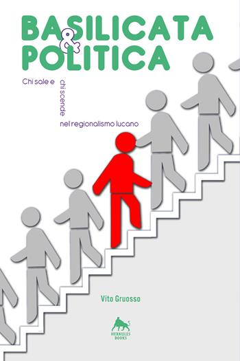 Basilicata & politica: chi sale e chi scende nel regionalismo lucano - Vito Gruosso - Libro Herkules Books 2019, Bianco H | Libraccio.it