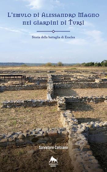 L' emulo di Alessandro Magno nei giardini di Tursi. Storia della battaglia Eraclea - Salvatore Calciano - Libro Herkules Books 2020, Bianco H | Libraccio.it