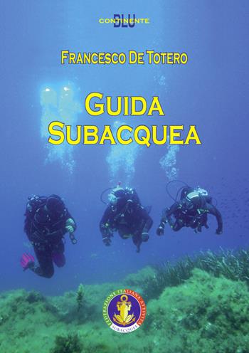 Guida subacquea - Francesco De Totero - Libro Kemet 2016, Continente blu | Libraccio.it