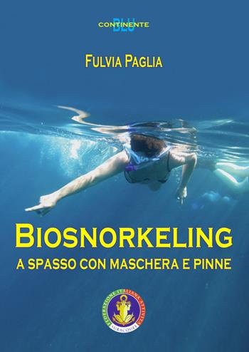 Biosnorkeling. A spasso con maschera e pinne - Fulvia Paglia - Libro Kemet 2016, Continente blu | Libraccio.it