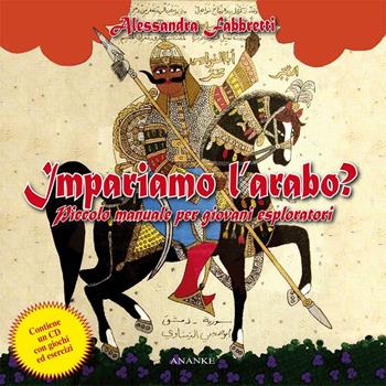 Impariamo l'arabo? Piccolo manuale per giovani esploratori. Con CD Audio - Alessandra Fabbretti - Libro Kemet 2015 | Libraccio.it