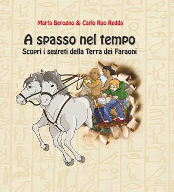 A spasso nel tempo. Scopri i segreti della terra dei faraoni - Marta Berogno, Carlo Ruo Redda - Libro Kemet 2015 | Libraccio.it