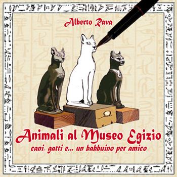 Animali al Museo egizio. Cani, gatti e... un babbuino per amico - Alberto Rava - Libro Kemet 2016 | Libraccio.it